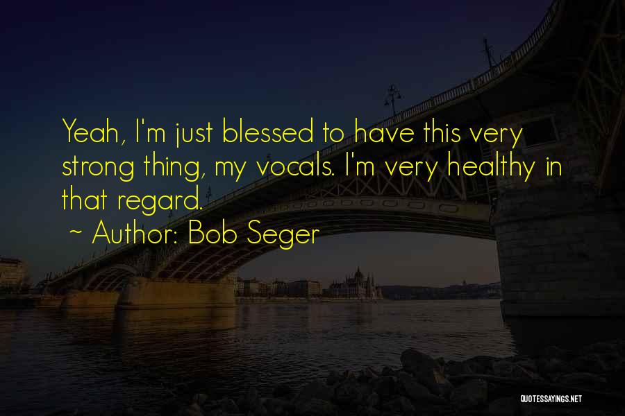 Bob Seger Quotes 1290954