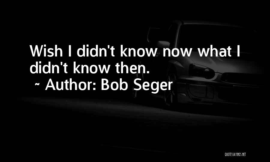 Bob Seger Quotes 1746489