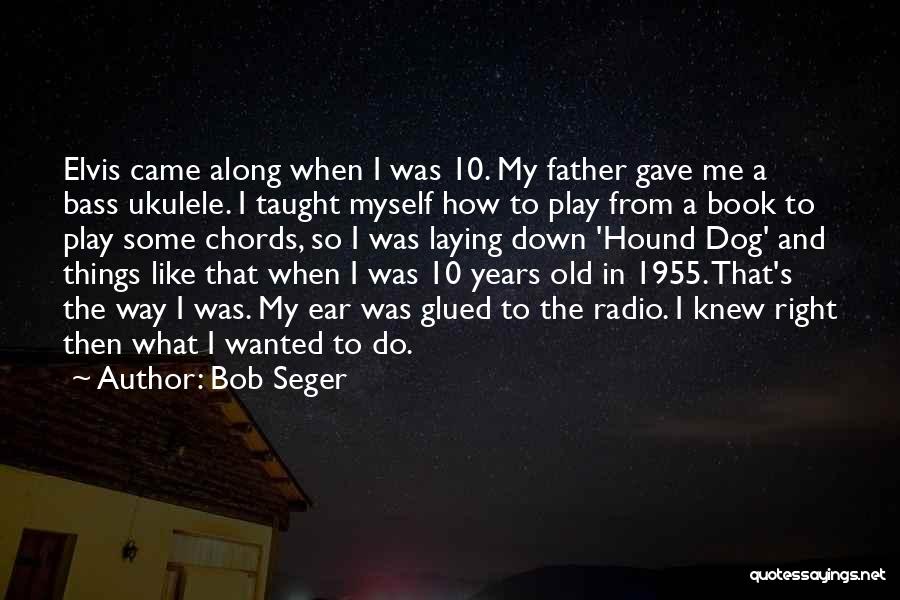 Bob Seger Quotes 1751955