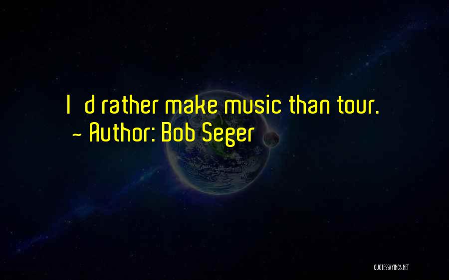 Bob Seger Quotes 1876016