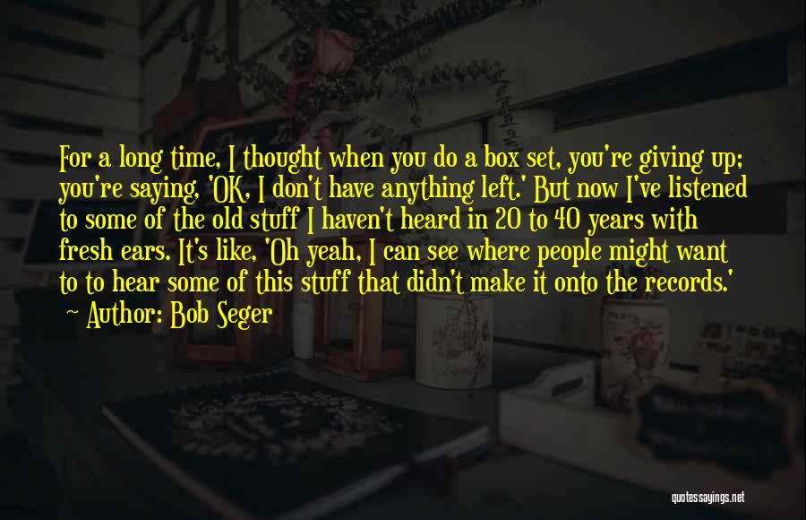 Bob Seger Quotes 1892420