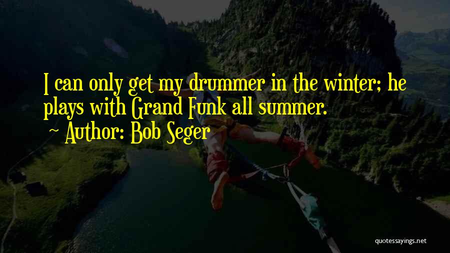 Bob Seger Quotes 964648