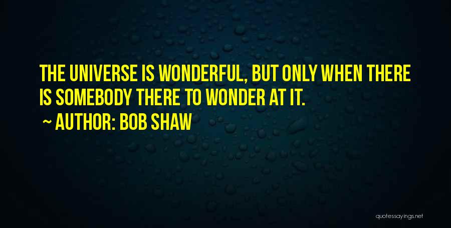 Bob Shaw Quotes 1309008