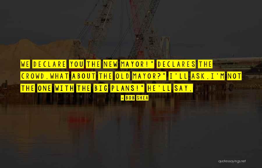 Bob Shea Quotes 819183 Bob Shea Quotes 819183