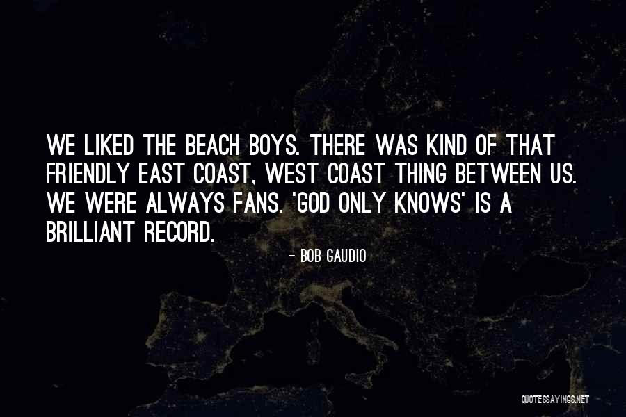 Bob West Quotes By Bob Gaudio Bob West Quotes By Bob Gaudio