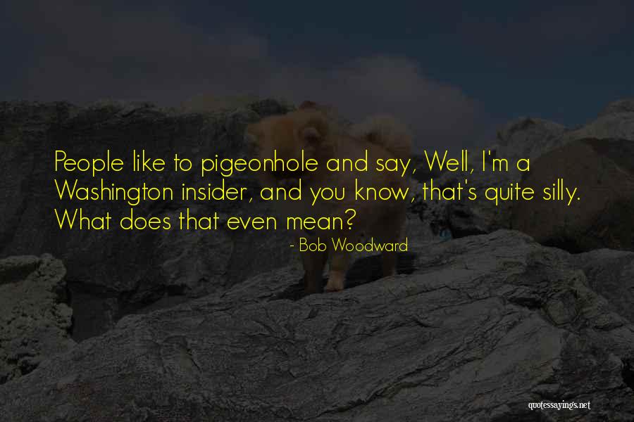 Bob Woodward Quotes 199376 Bob Woodward Quotes 199376