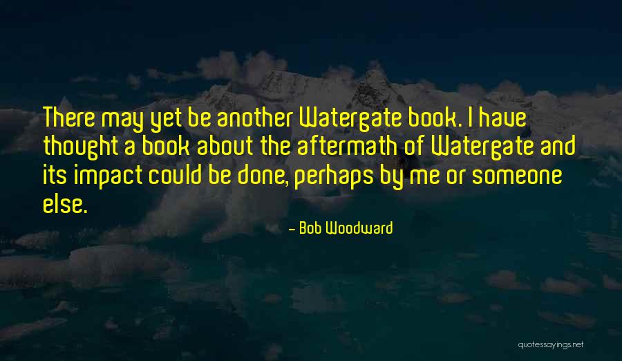 Bob Woodward Quotes 606152