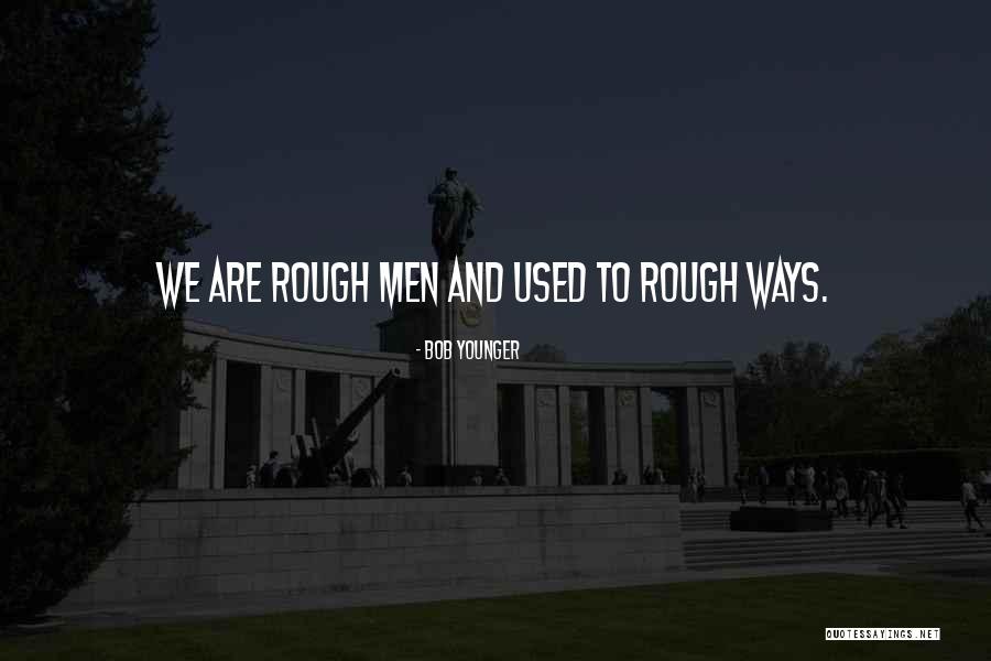 Bob Younger Quotes 1860614 Bob Younger Quotes 1860614