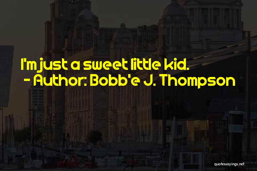 Bobb'e J. Thompson Quotes 1539504