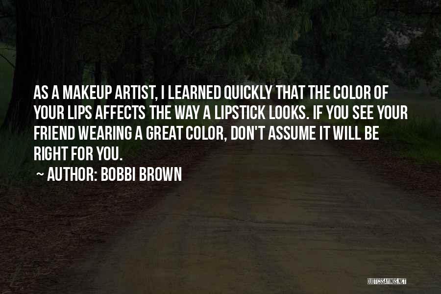 Bobbi Brown Makeup Quotes By Bobbi Brown