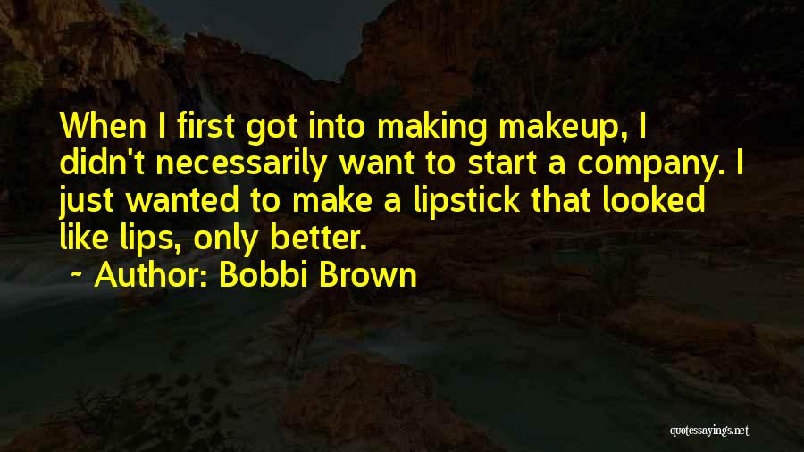 Bobbi Brown Makeup Quotes By Bobbi Brown