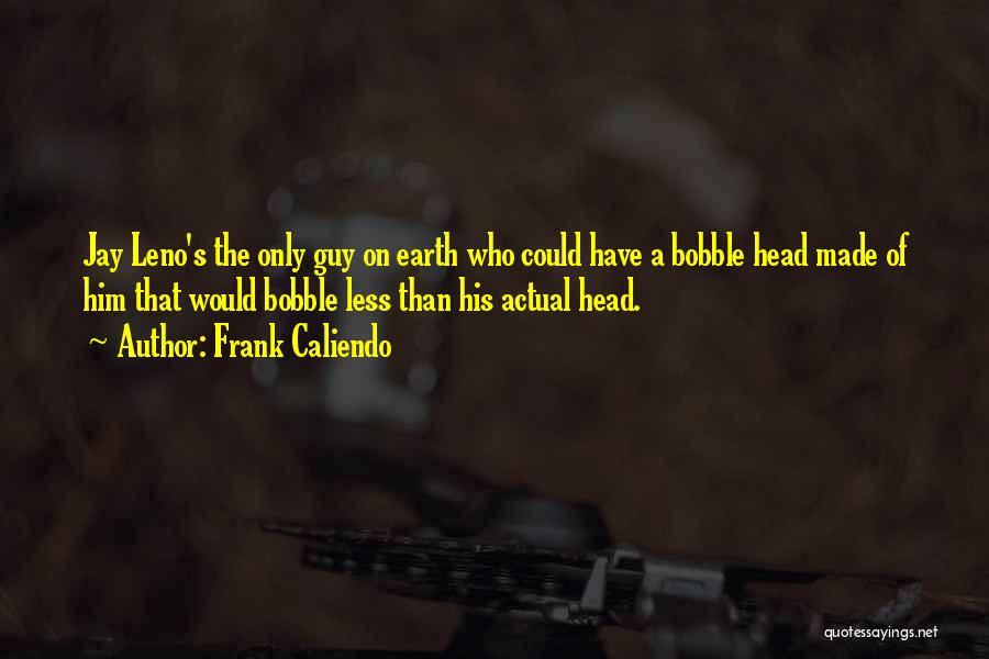 Bobble Head Quotes By Frank Caliendo