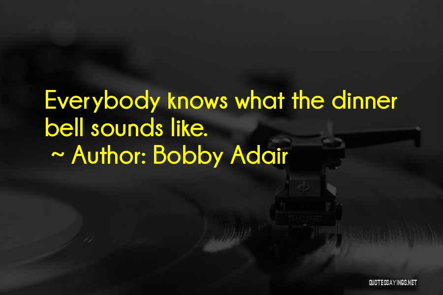 Bobby Adair Quotes 2105651