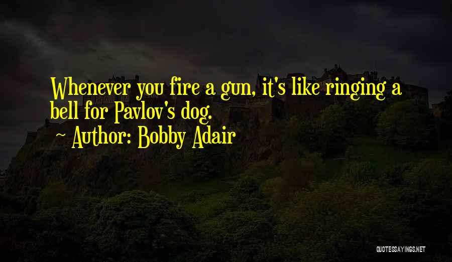 Bobby Adair Quotes 337919