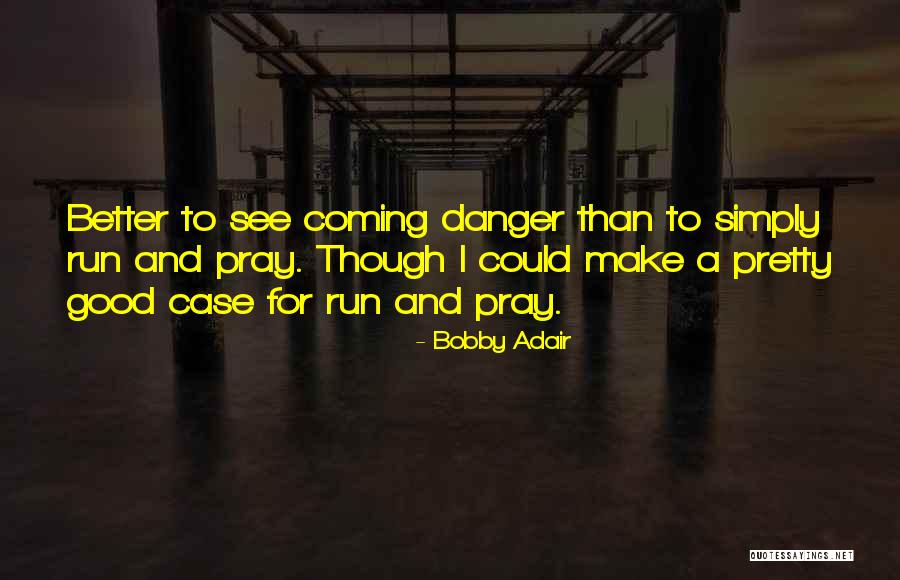 Bobby Adair Quotes 524589 Bobby Adair Quotes 524589