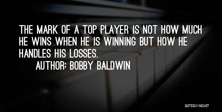 Bobby Baldwin Quotes 686818