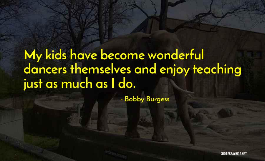 Bobby Burgess Quotes 1301659 Bobby Burgess Quotes 1301659