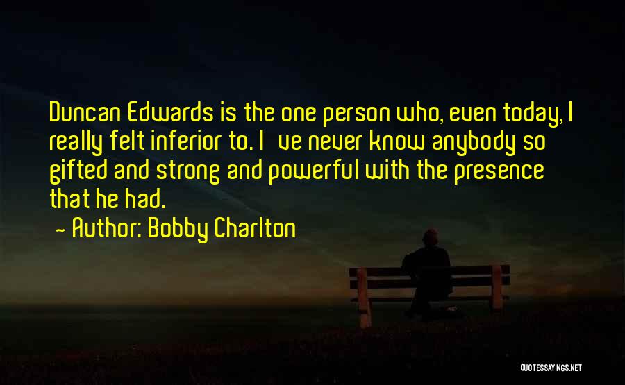 Bobby Charlton Duncan Edwards Quotes By Bobby Charlton