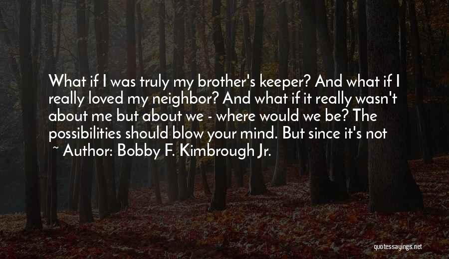 Bobby F. Kimbrough Jr. Quotes 1104945