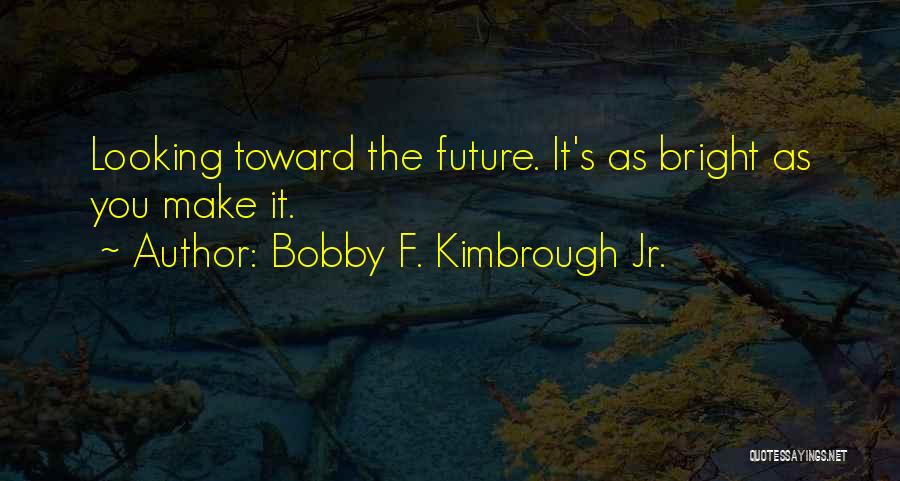 Bobby F. Kimbrough Jr. Quotes 2050312