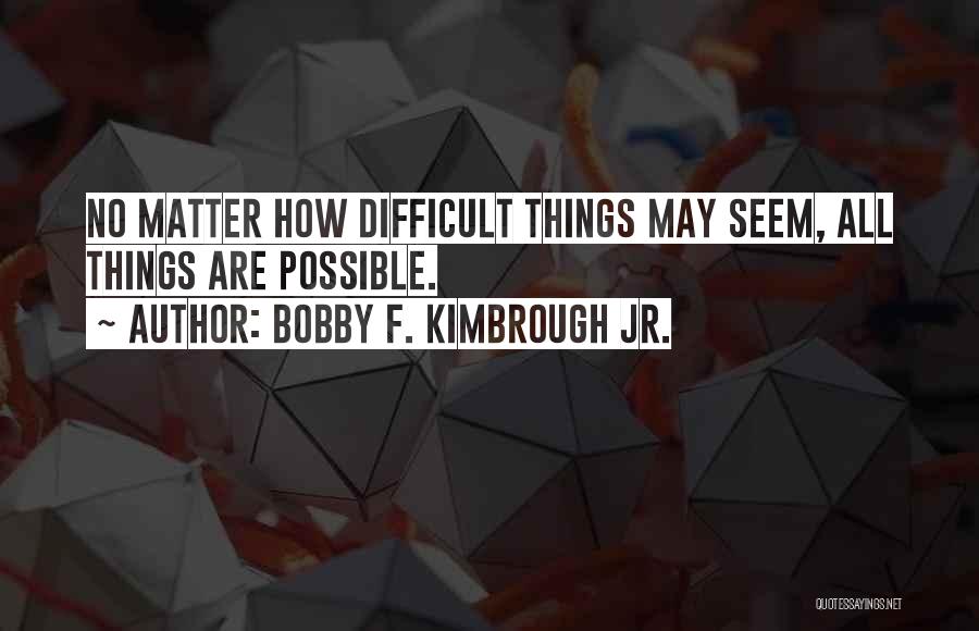 Bobby F. Kimbrough Jr. Quotes 430405