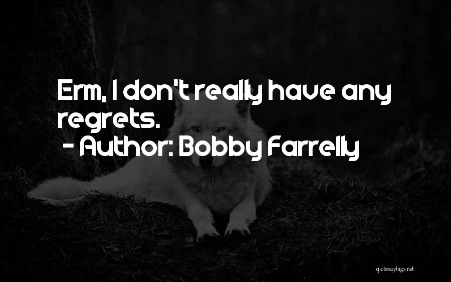 Bobby Farrelly Quotes 1689382