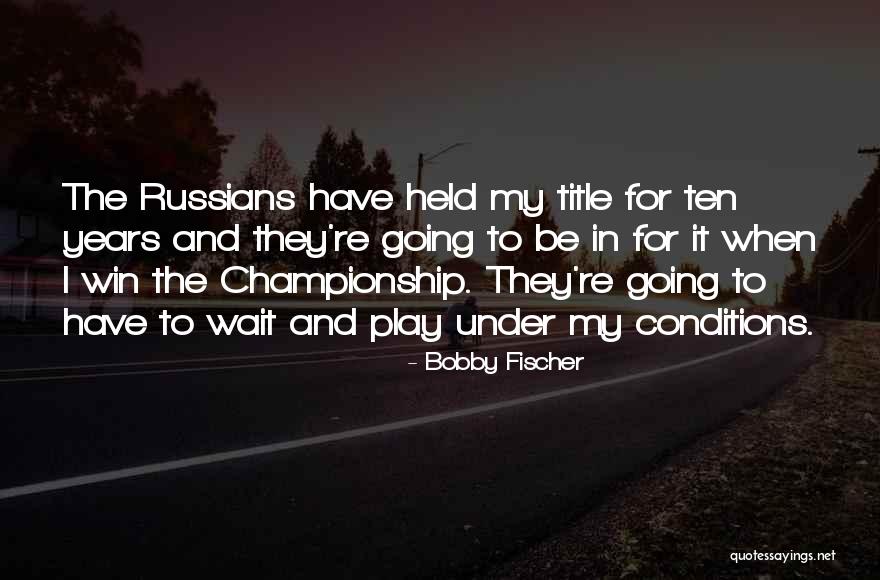 Bobby Fischer Quotes 317395