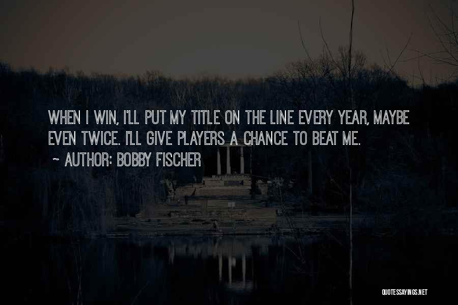 Bobby Fischer Quotes 463385