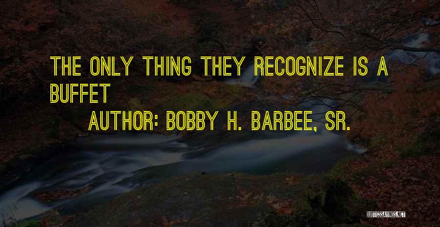 Bobby H. Barbee, Sr. Quotes 1357551