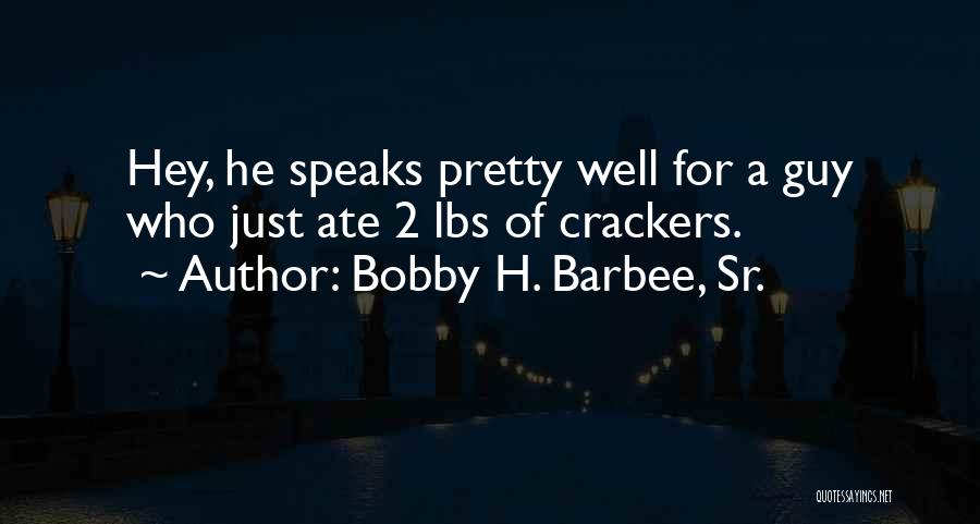 Bobby H. Barbee, Sr. Quotes 427666