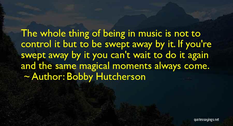 Bobby Hutcherson Quotes 1555431