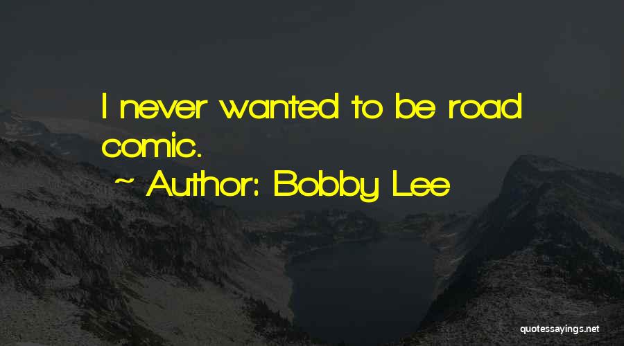 Bobby Lee Quotes 1243338