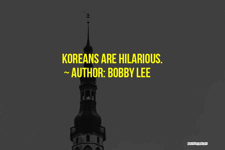 Bobby Lee Quotes 1468080