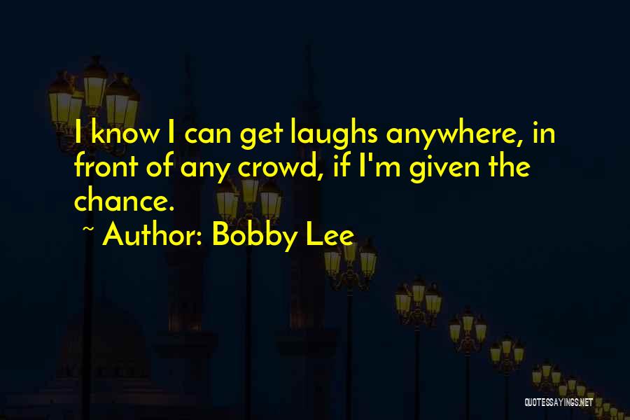 Bobby Lee Quotes 632594