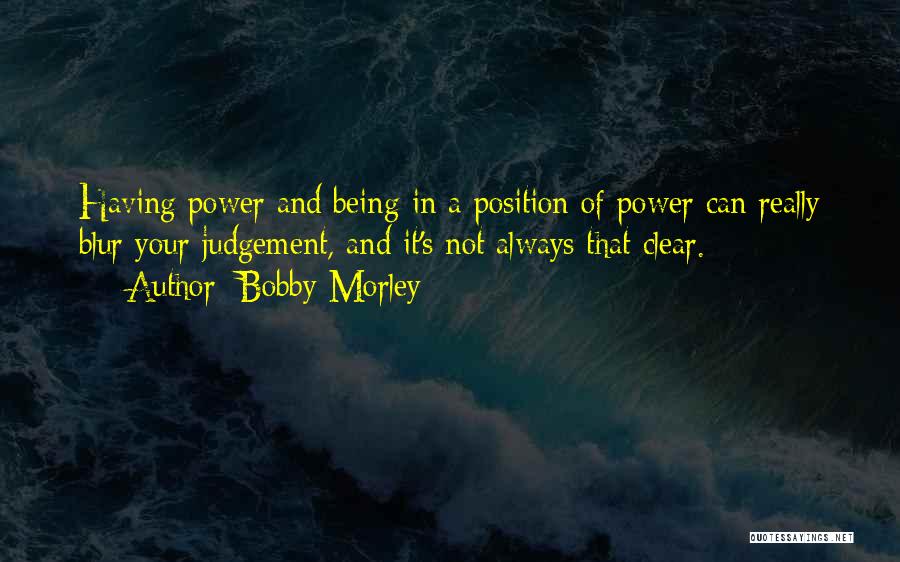 Bobby Morley Quotes 1446450