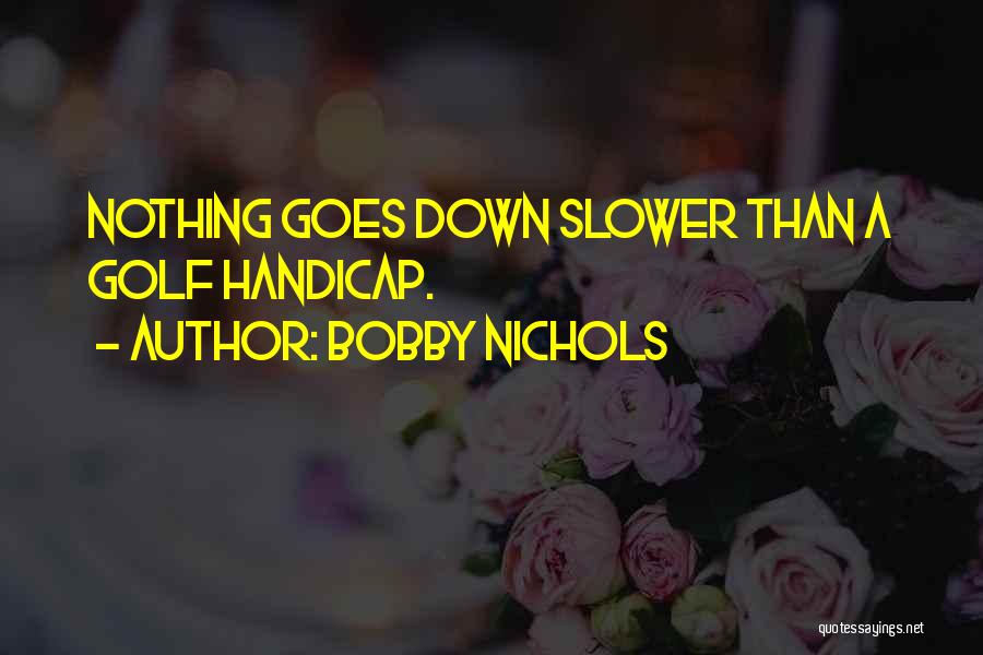 Bobby Nichols Quotes 396316