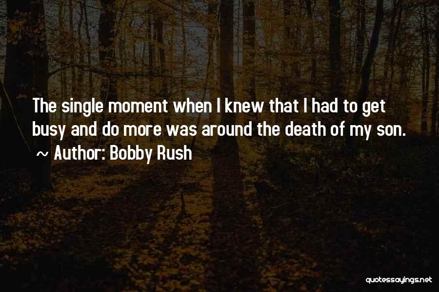 Bobby Quotes By Bobby Rush