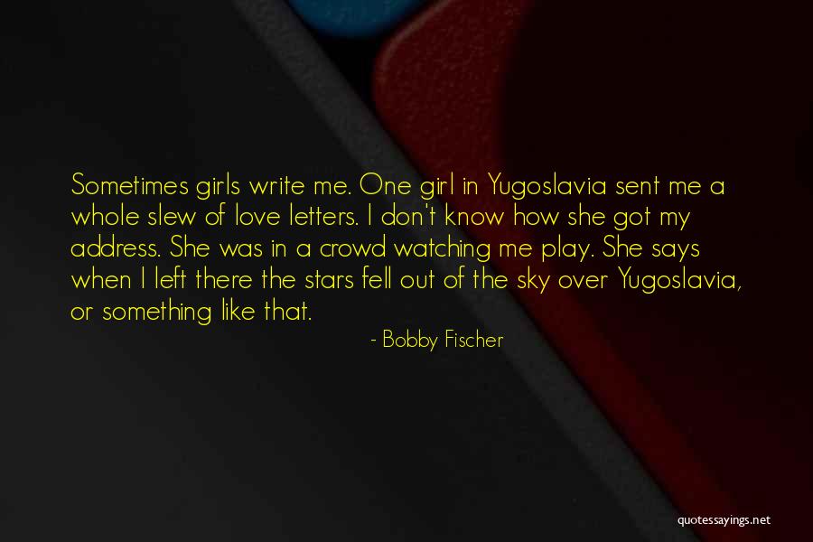 Bobby S Girl Quotes By Bobby Fischer Bobby S Girl Quotes By Bobby Fischer