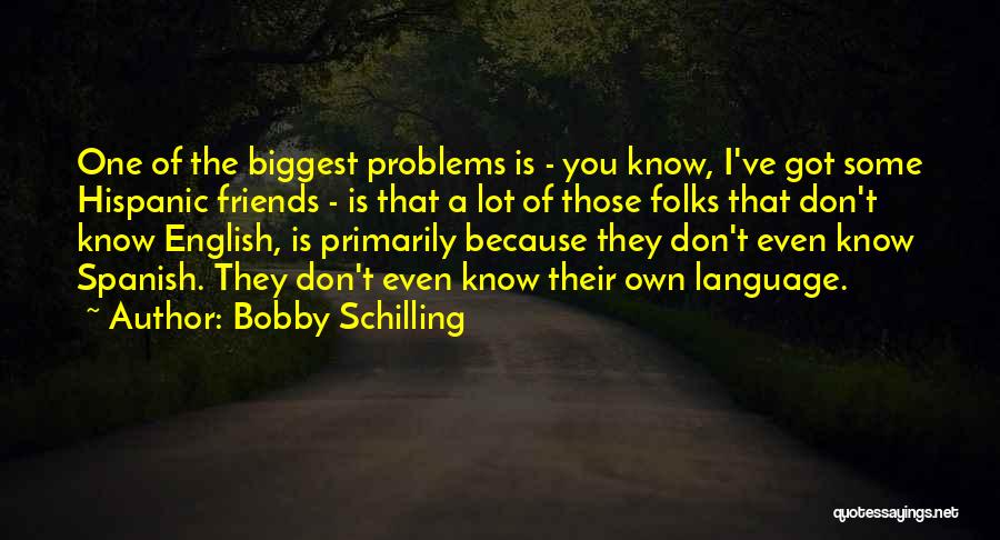 Bobby Schilling Quotes 652839