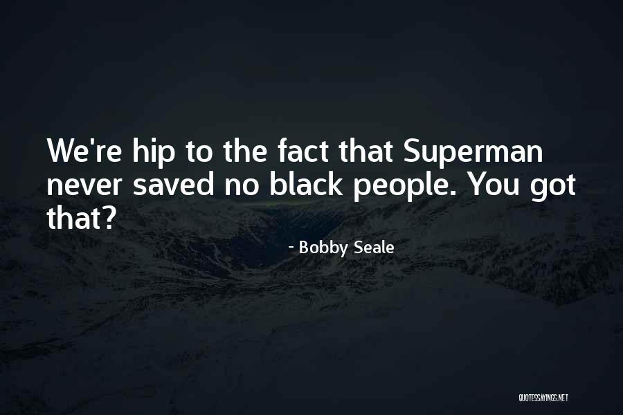 Bobby Seale Quotes 1928619