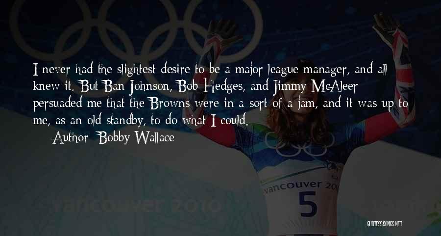 Bobby Wallace Quotes 1403920