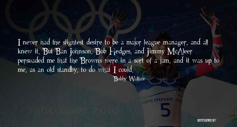 Bobby Wallace Quotes 1403920 Bobby Wallace Quotes 1403920