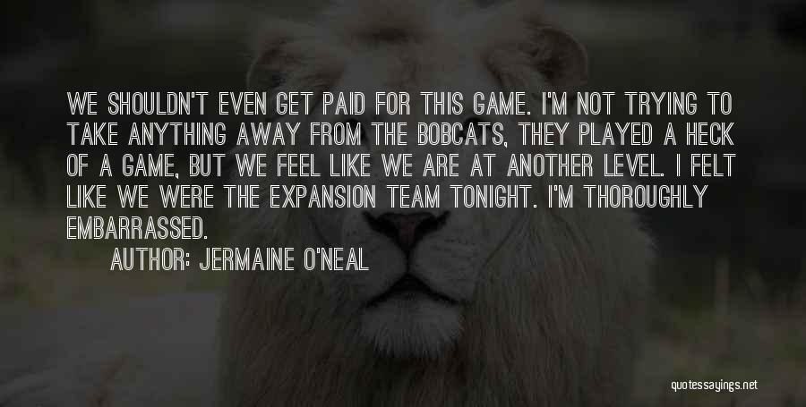 Bobcats Quotes By Jermaine O'Neal