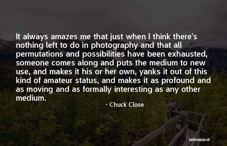 Bodan Roan Quotes By Chuck Close Bodan Roan Quotes By Chuck Close