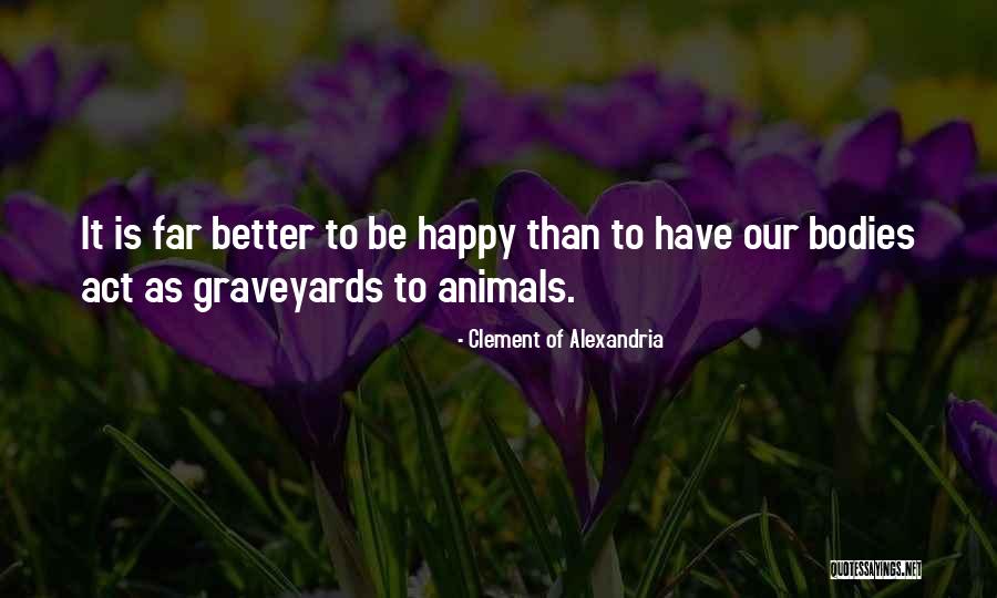 Bodies As Bodies Quotes By Clement Of Alexandria Bodies As Bodies Quotes By Clement Of Alexandria