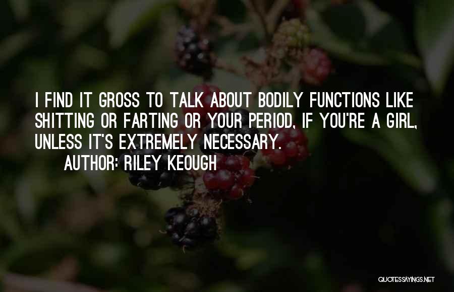 Bodily Functions Quotes By Riley Keough