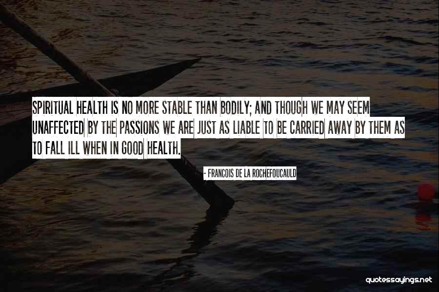 Bodily Health Quotes By Francois De La Rochefoucauld Bodily Health Quotes By Francois De La Rochefoucauld