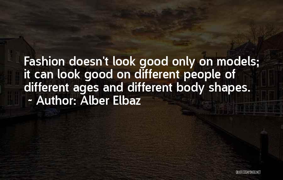 Body Ages Quotes By Alber Elbaz