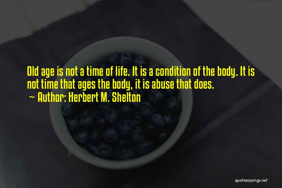 Body Ages Quotes By Herbert M. Shelton