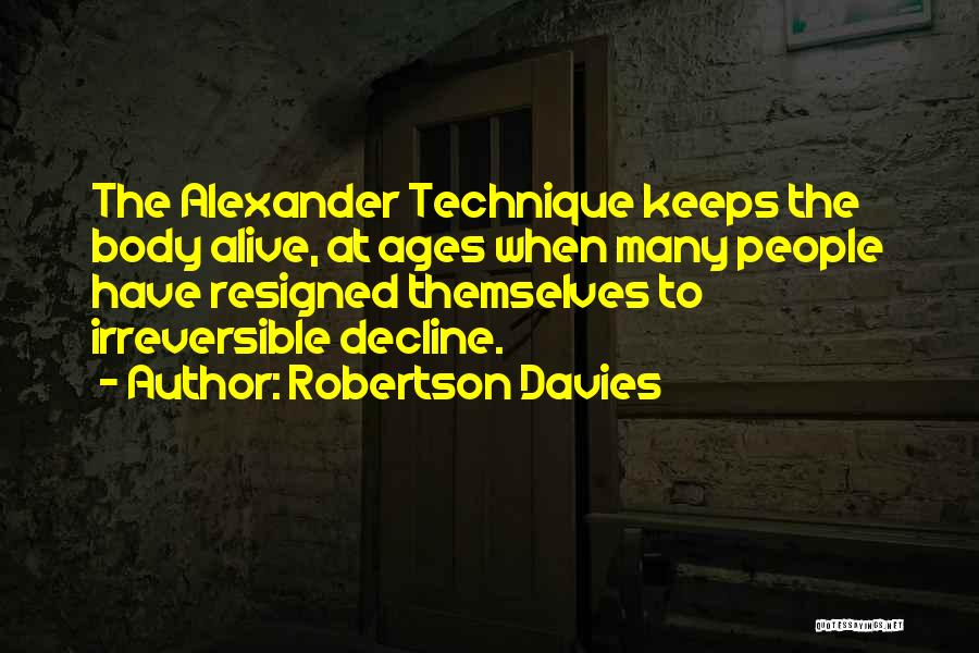 Body Ages Quotes By Robertson Davies